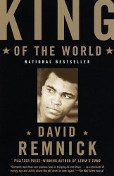 King of the World: Muhammed Ali and the Rise of an American Hero by David Remnick