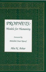 Prophets: Models for Humanity by Alia N. Athar